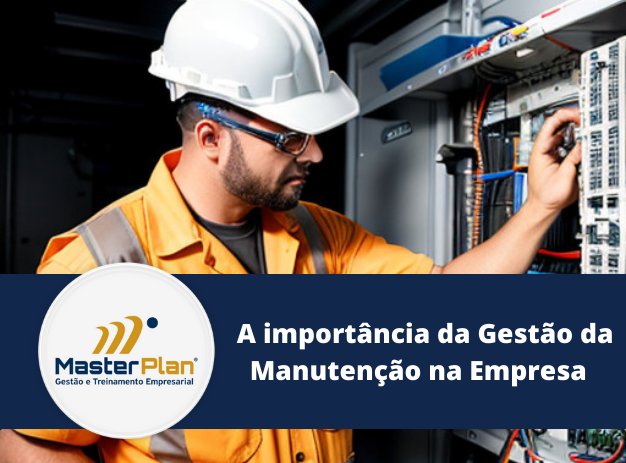 A importância da Gestão da Manutenção na Empresa